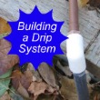 Building a Drip System