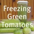 Freezing Green Tomatoes